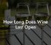 How Long Does Wine Last Open