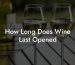 How Long Does Wine Last Opened