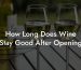How Long Does Wine Stay Good After Opening