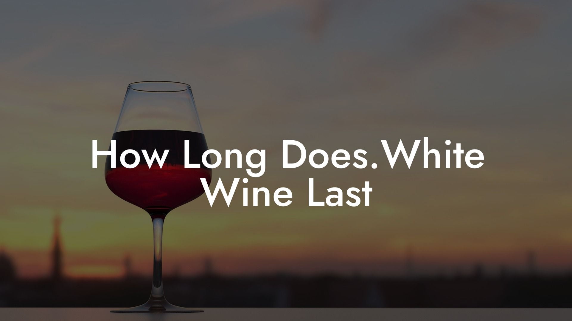 How Long Does.White Wine Last