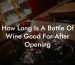 How Long Is A Bottle Of Wine Good For After Opening
