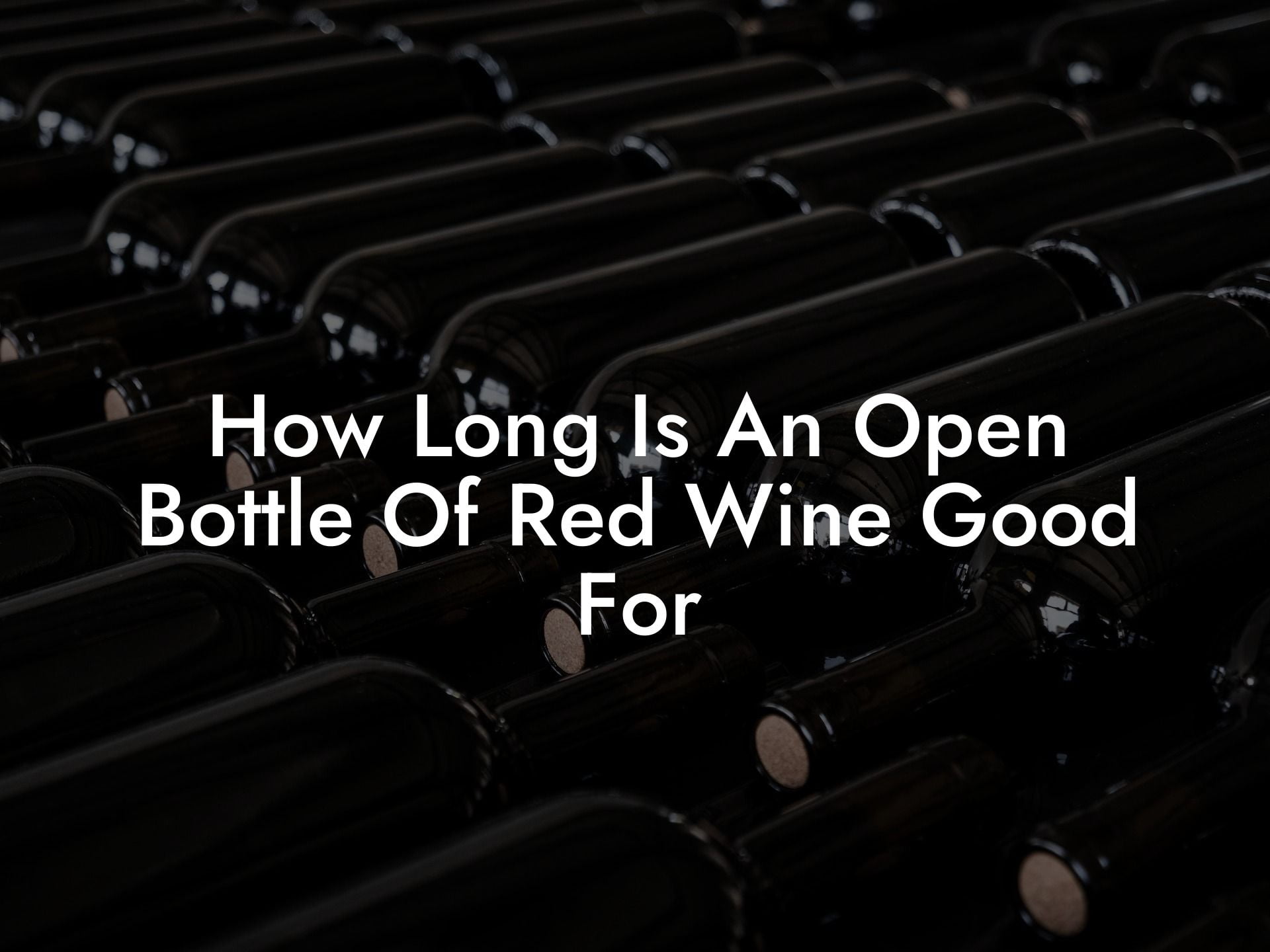 How Long Is An Open Bottle Of Red Wine Good For