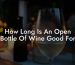 How Long Is An Open Bottle Of Wine Good For