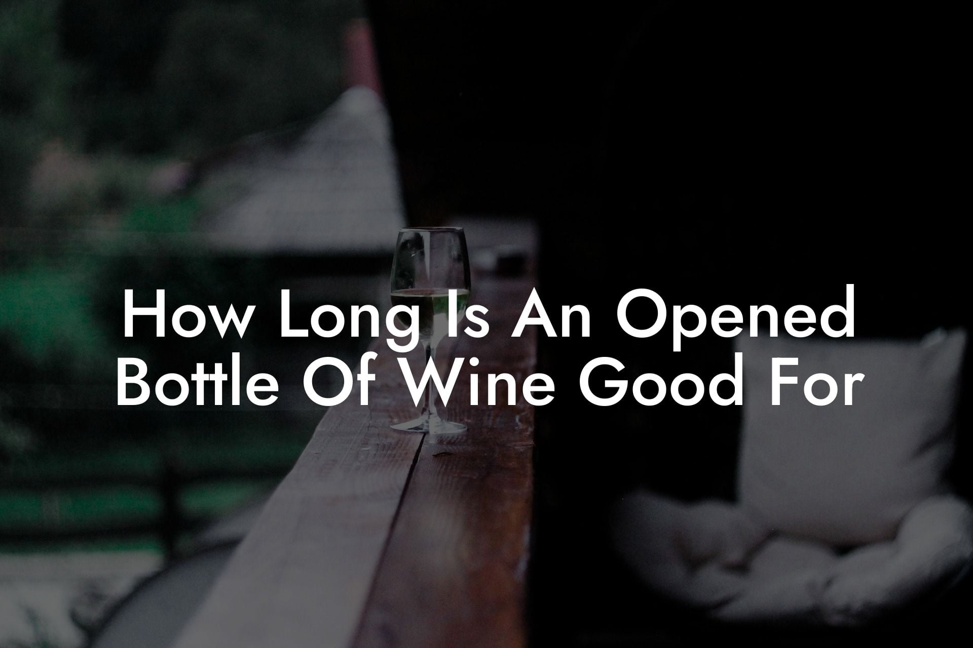 How Long Is An Opened Bottle Of Wine Good For