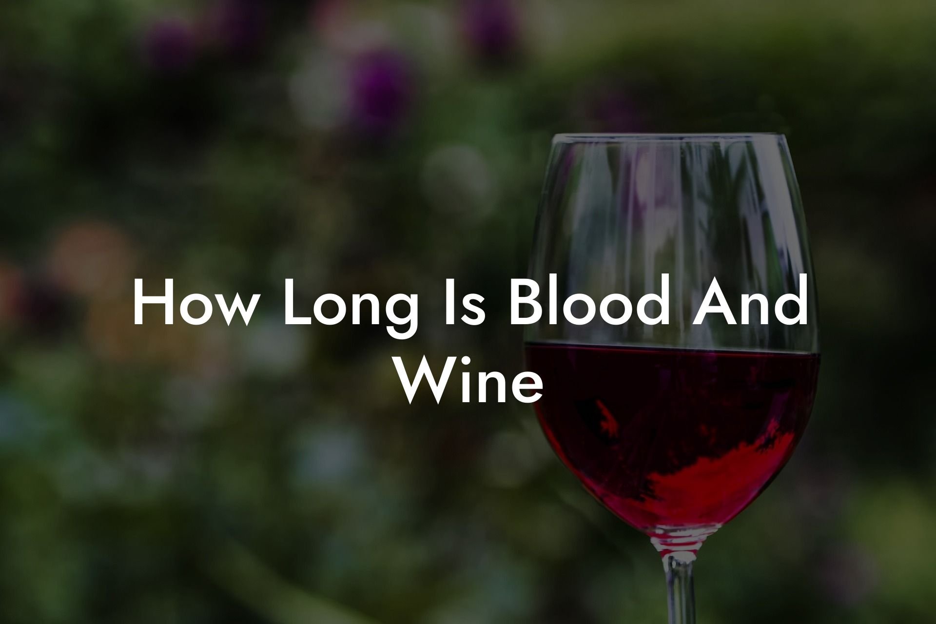How Long Is Blood And Wine