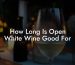 How Long Is Open White Wine Good For