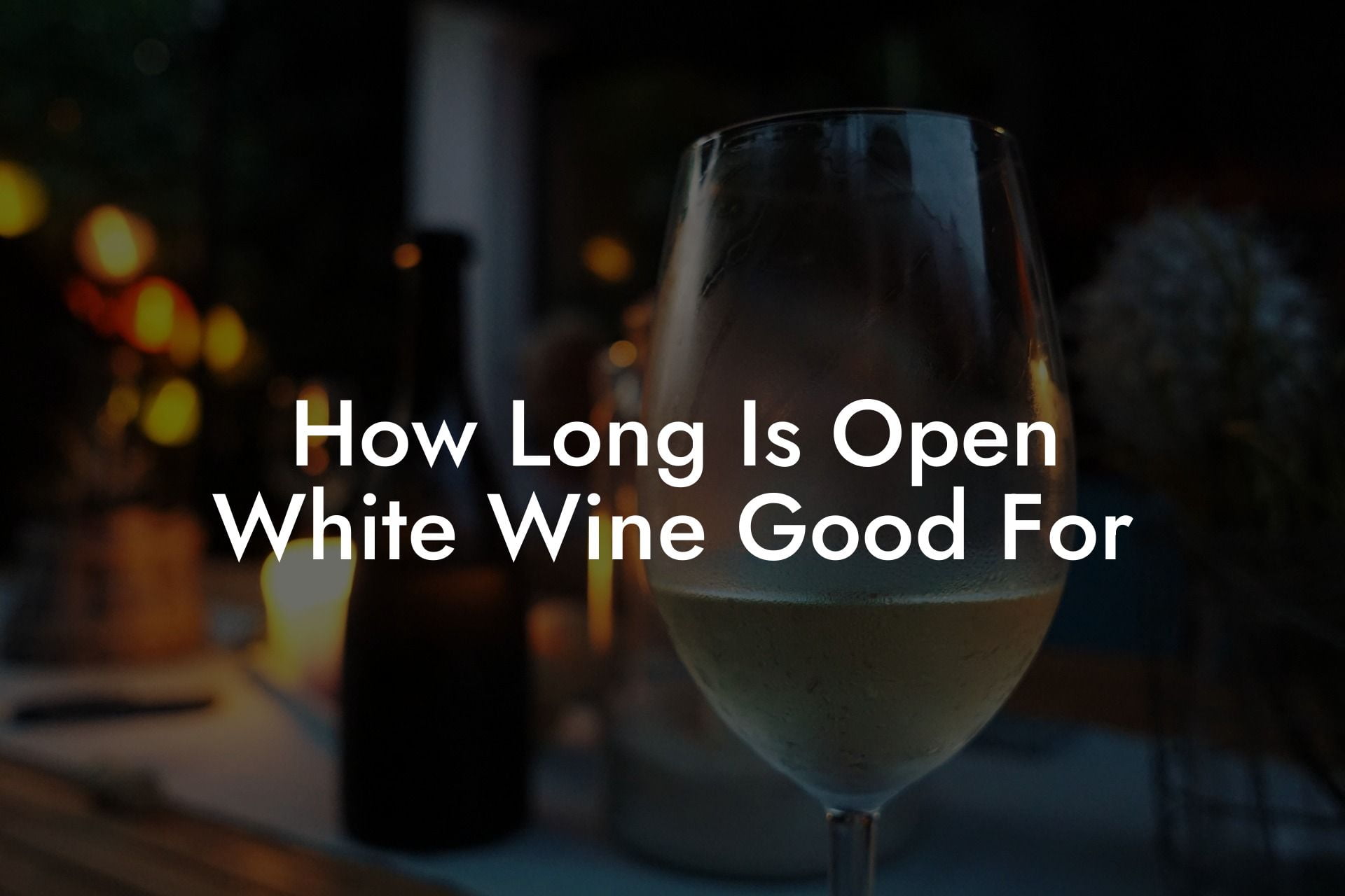 How Long Is Open White Wine Good For
