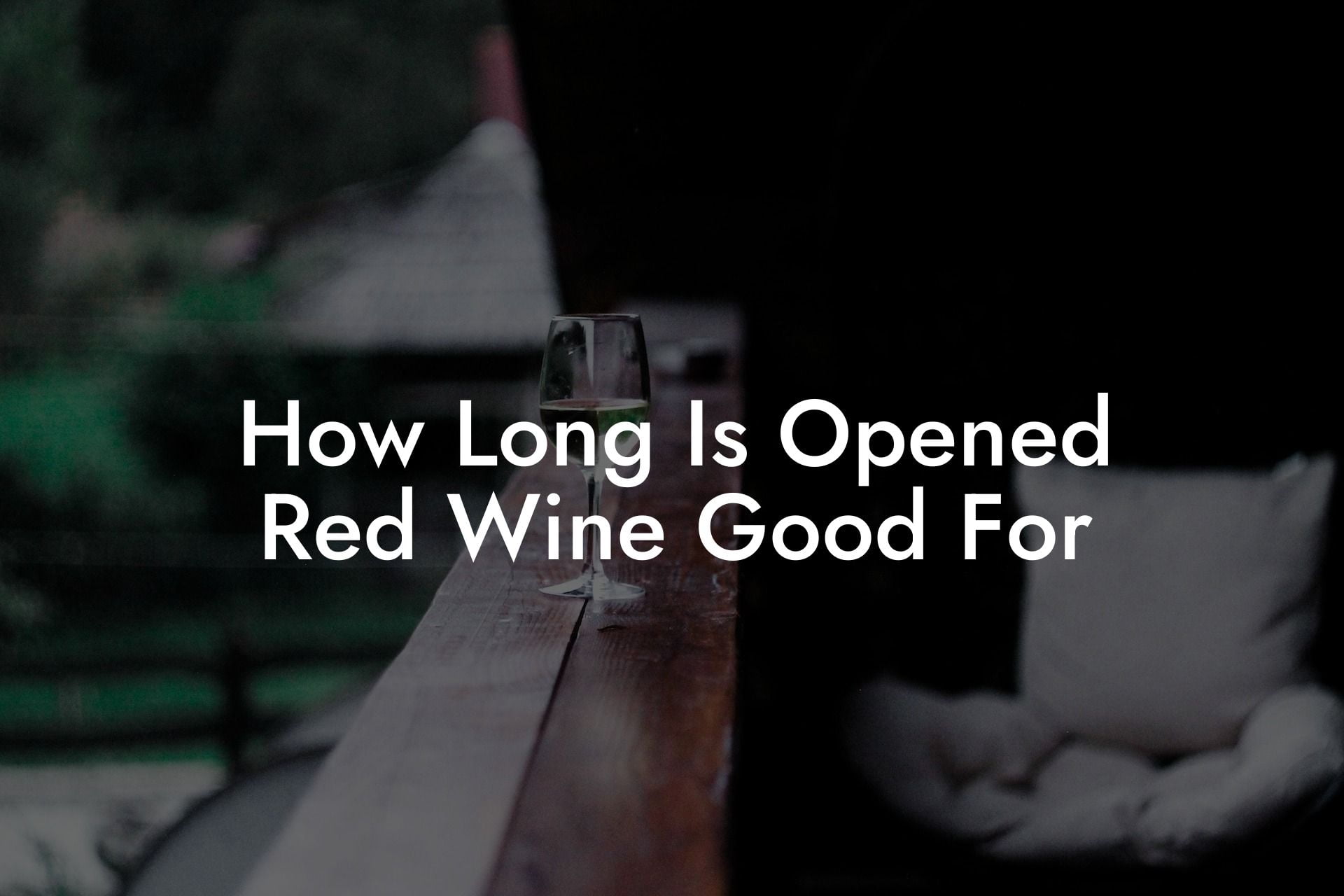 How Long Is Opened Red Wine Good For