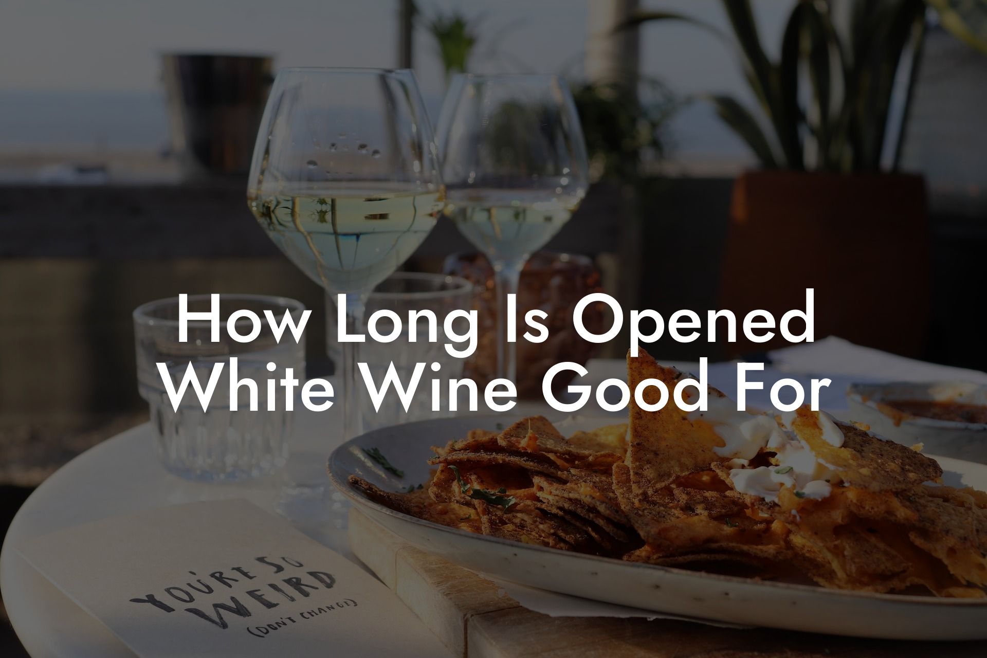How Long Is Opened White Wine Good For