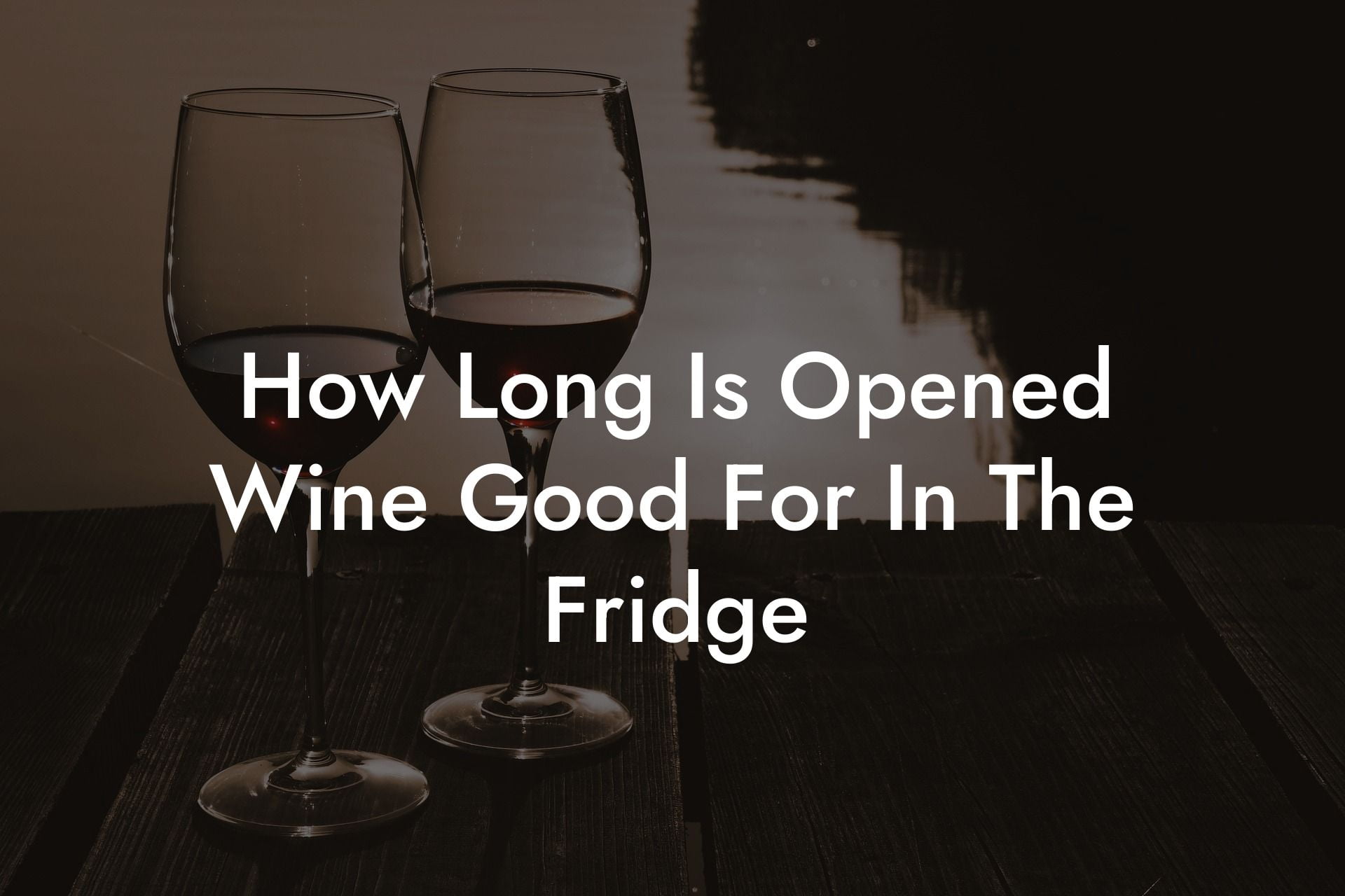 How Long Is Opened Wine Good For In The Fridge