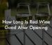 How Long Is Red Wine Good After Opening