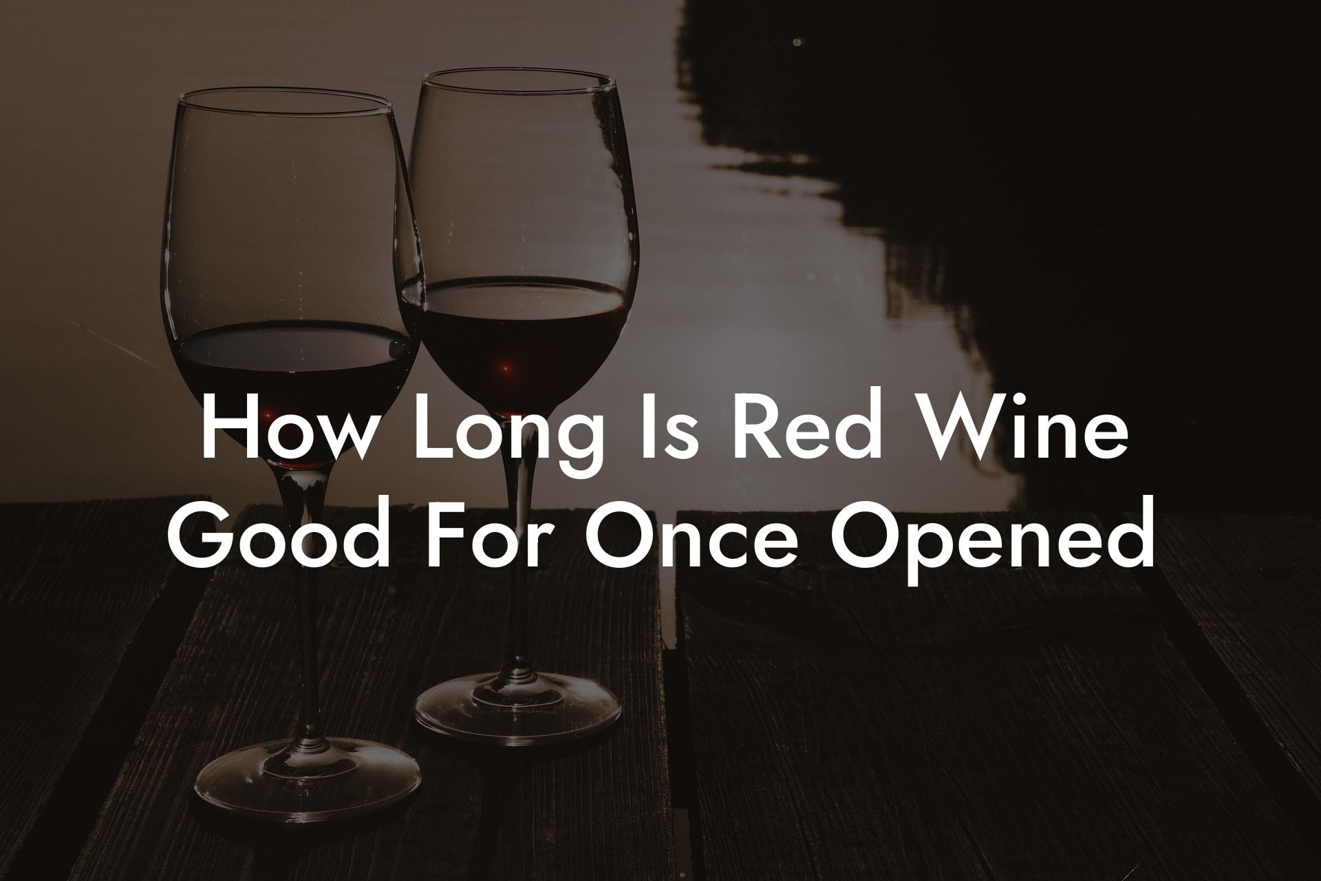 How Long Is Red Wine Good For Once Opened