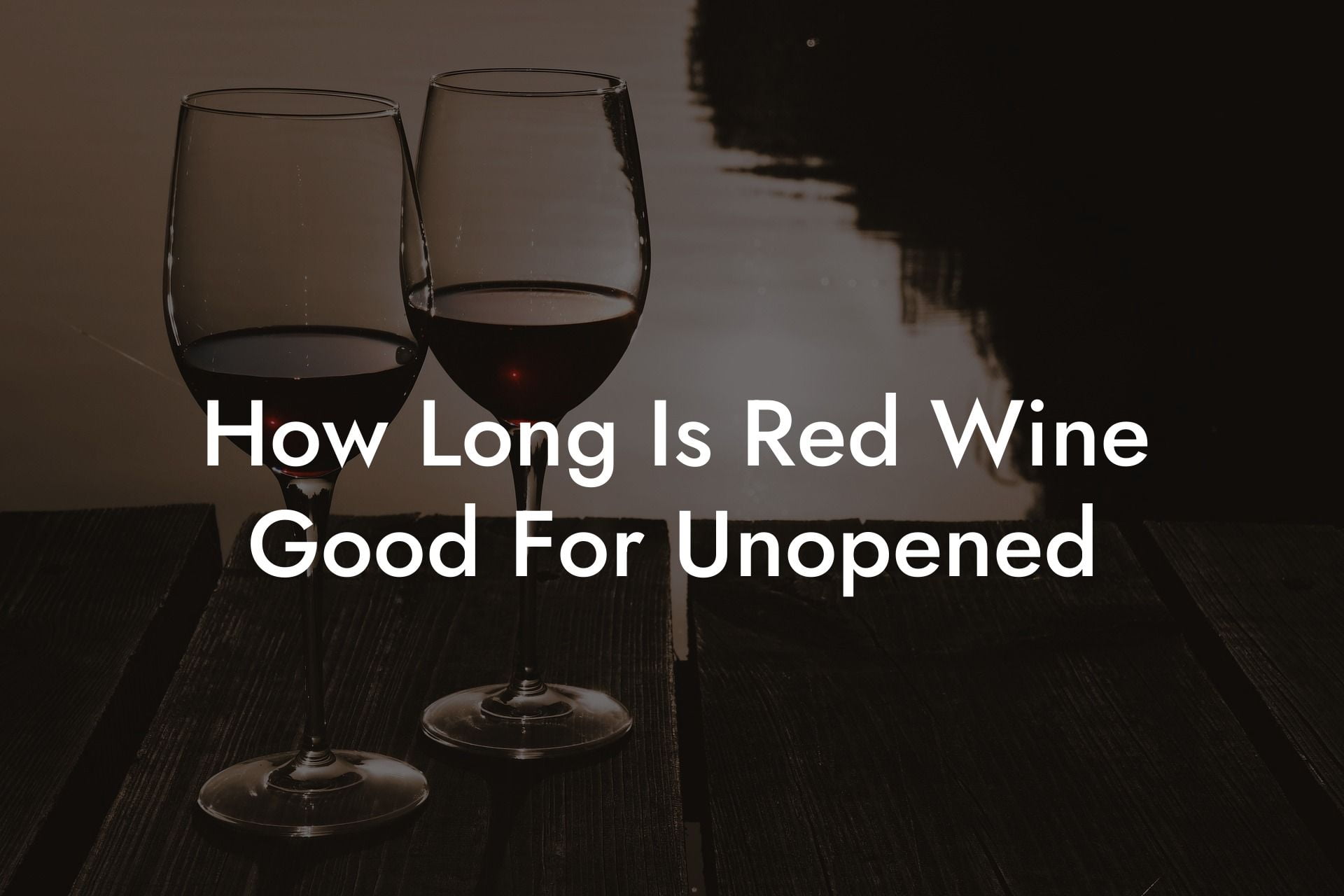 How Long Is Red Wine Good For Unopened