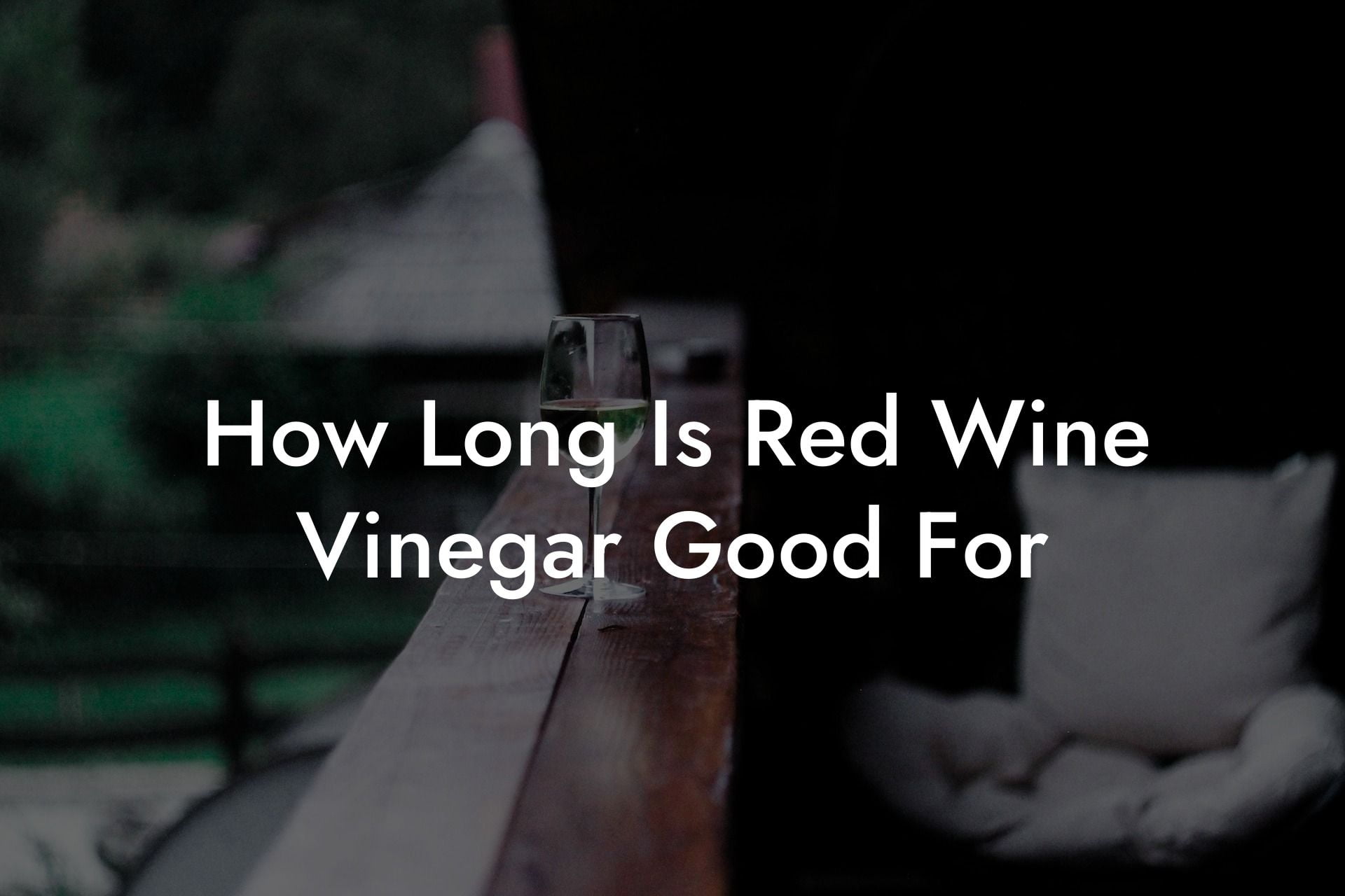 How Long Is Red Wine Vinegar Good For