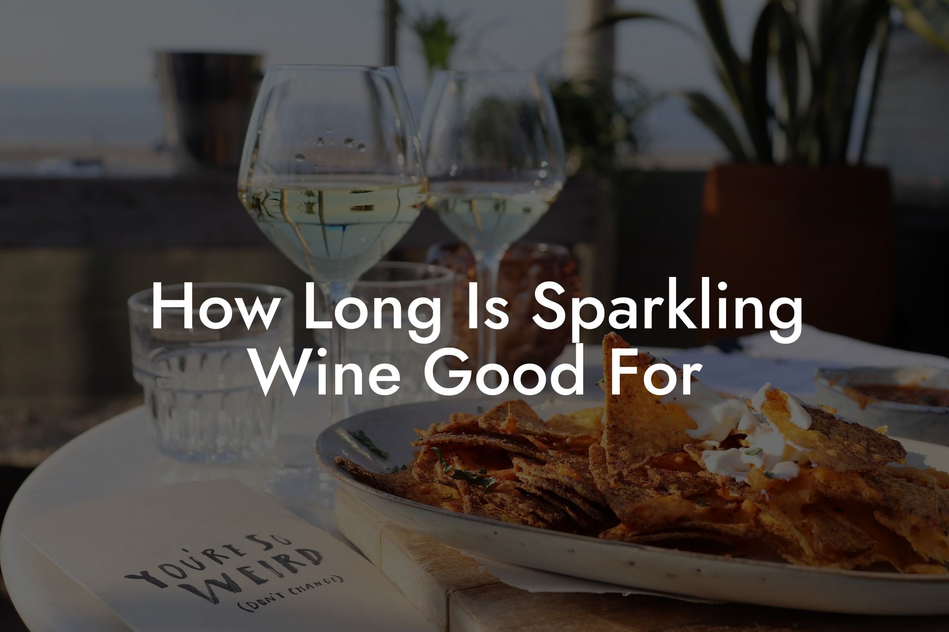 How Long Is Sparkling Wine Good For