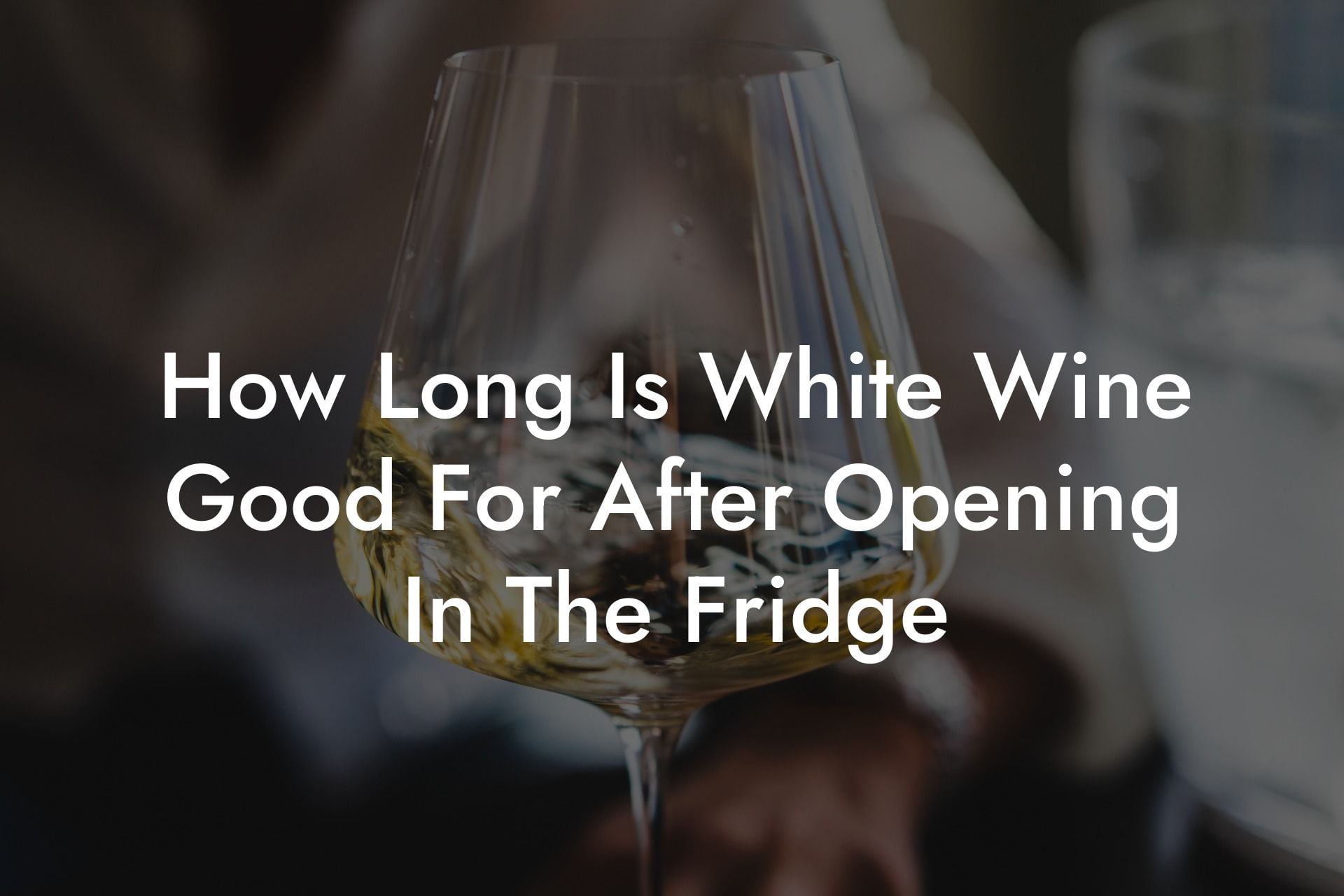 How Long Is White Wine Good For After Opening In The Fridge