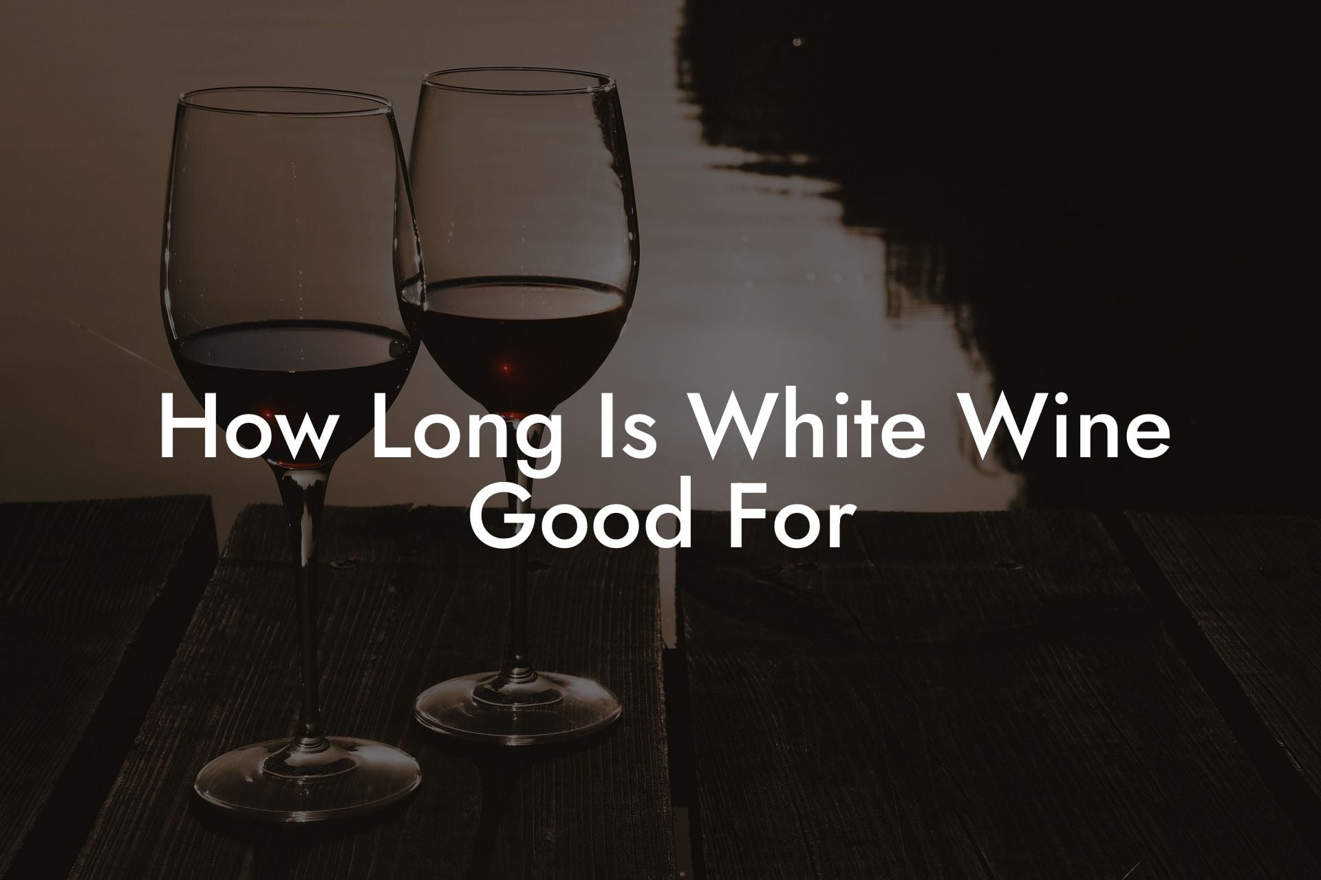 How Long Is White Wine Good For
