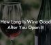 How Long Is Wine Good After You Open It