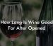How Long Is Wine Good For After Opened