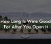 How Long Is Wine Good For After You Open It