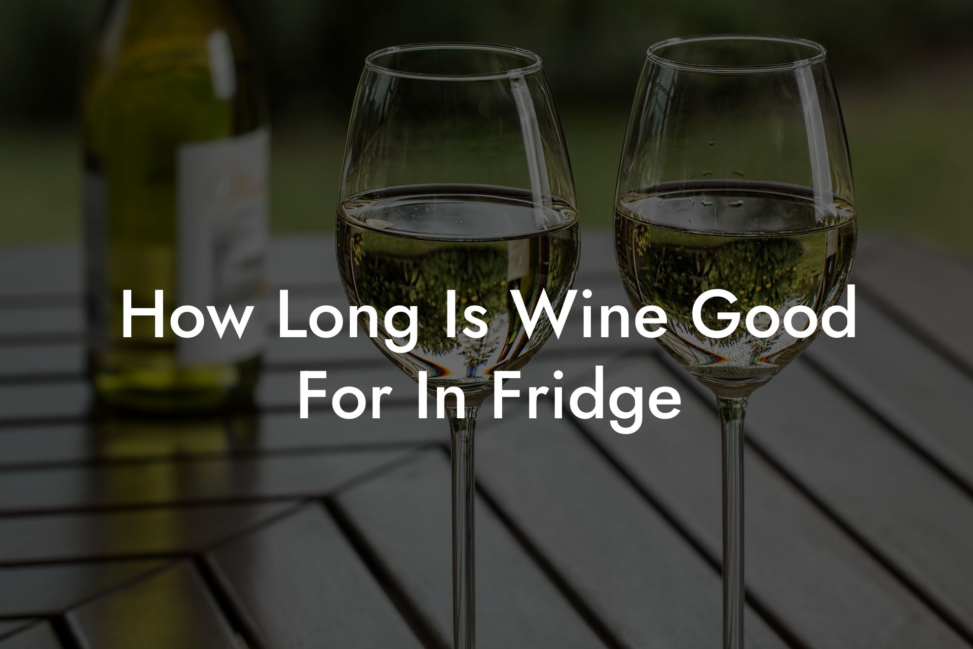 How Long Is Wine Good For In Fridge
