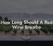 How Long Should A Red Wine Breathe