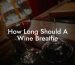 How Long Should A Wine Breathe