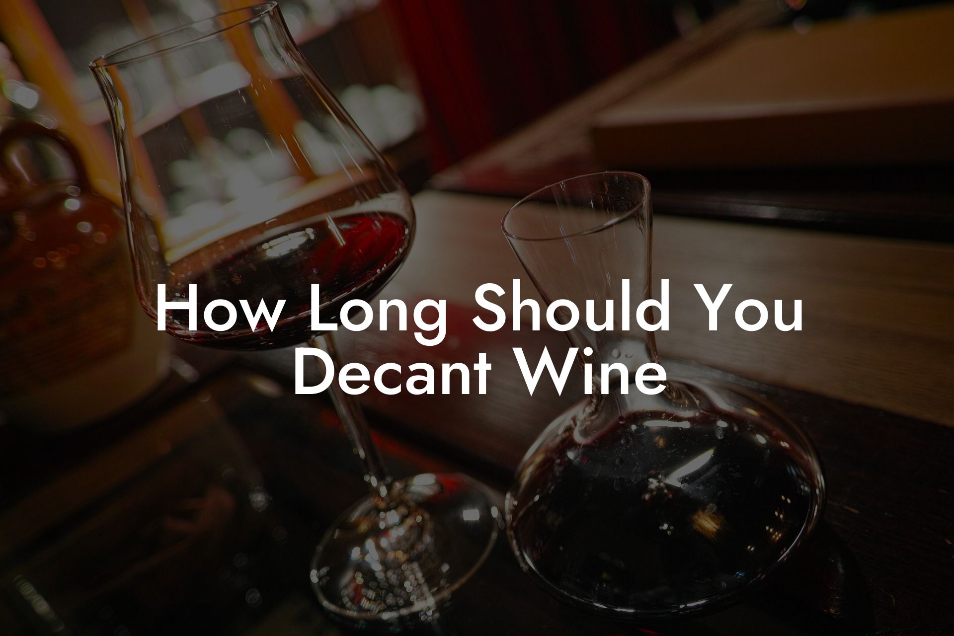 How Long Should You Decant Wine