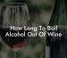 How Long To Boil Alcohol Out Of Wine