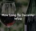 How Long To Decanter Wine