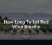 How Long To Let Red Wine Breathe