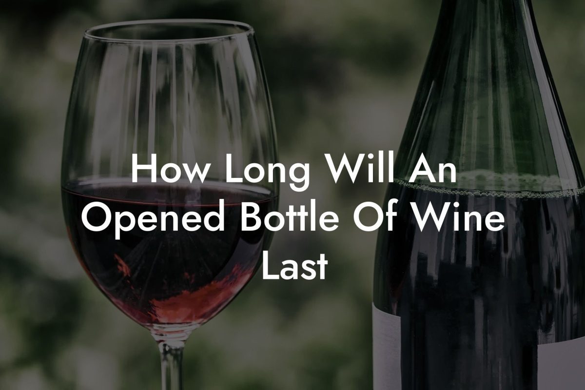 How Long Will An Opened Bottle Of Wine Last