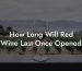How Long Will Red Wine Last Once Opened