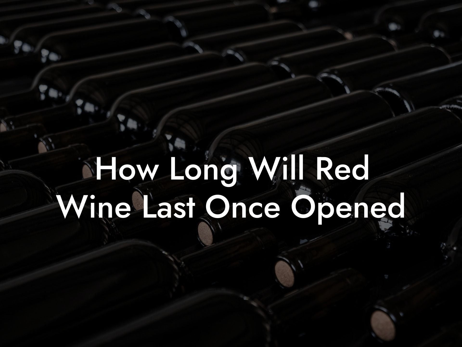 How Long Will Red Wine Last Once Opened