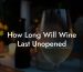 How Long Will Wine Last Unopened