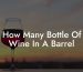 How Many Bottle Of Wine In A Barrel