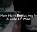 How Many Bottles Are In A Case Of Wine