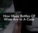 How Many Bottles Of Wine Are In A Case
