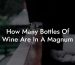 How Many Bottles Of Wine Are In A Magnum