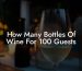 How Many Bottles Of Wine For 100 Guests