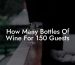 How Many Bottles Of Wine For 150 Guests