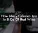 How Many Calories Are In 8 Oz Of Red Wine