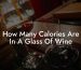 How Many Calories Are In A Glass Of Wine