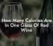 How Many Calories Are In One Glass Of Red Wine