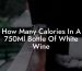 How Many Calories In A 750Ml Bottle Of White Wine