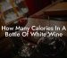 How Many Calories In A Bottle Of White Wine