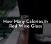 How Many Calories In Red Wine Glass