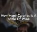 How Many Calories Is A Bottle Of Wine