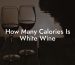 How Many Calories Is White Wine