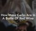 How Many Carbs Are In A Bottle Of Red Wine
